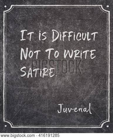 It Is Difficult Not To Write Satire - Ancient Roman Poet Juvenal Quote Written On Framed Chalkboard