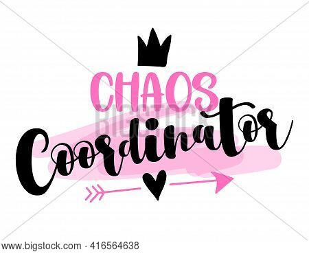 Chaos Coordinator - Happy Mothers Day Lettering. Handmade Calligraphy Vector Illustration. Mother's 