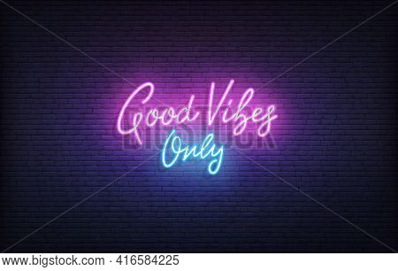 Good Vibes Only Neon Sign. Glowing Neon Lettering Good Vibes Only Template