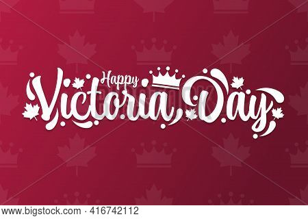 Happy Victoria Day. Holiday Concept. Template For Background, Banner, Card, Poster With Text Inscrip