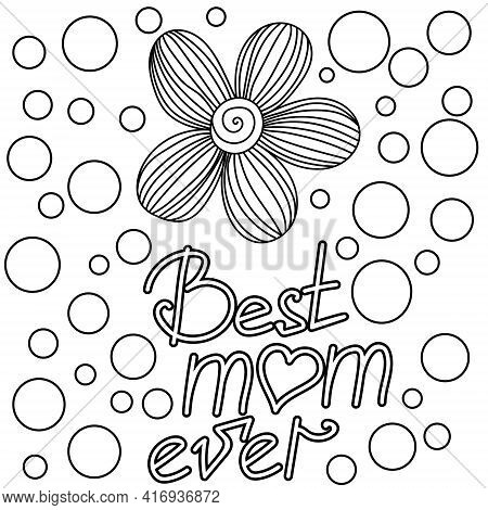 Best Mom Ever, Mothers Day Greeting Card Coloring Page With Doodle Flowers And Lettering Vector Illu