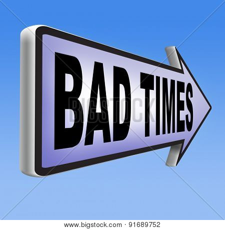 bad times no luck because of misfortune crisis unlucky day ahead problems in near future warning for big troubles 