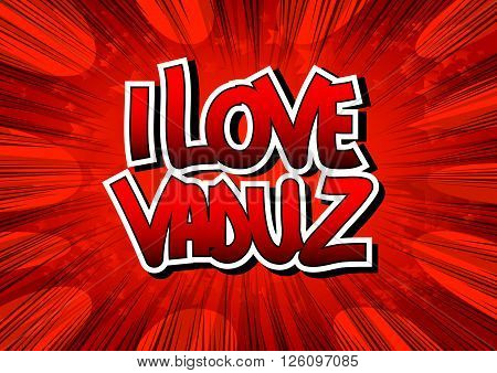 I Love Vaduz - Comic book style word on comic book abstract background.