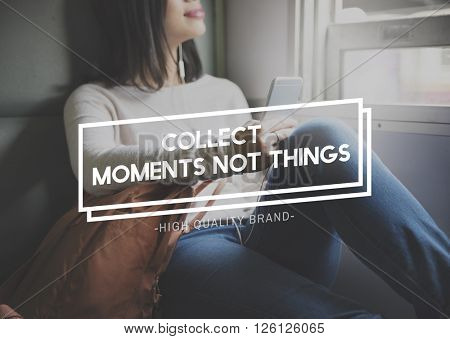Collect Moments Not Things Enjoyment Concept