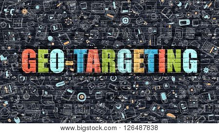Multicolor Concept - Geo-Targeting on Dark Brick Wall with Doodle Icons. Modern Illustration in Doodle Style. Geo-Targeting Business Concept. Geo-Targeting on Dark Wall.