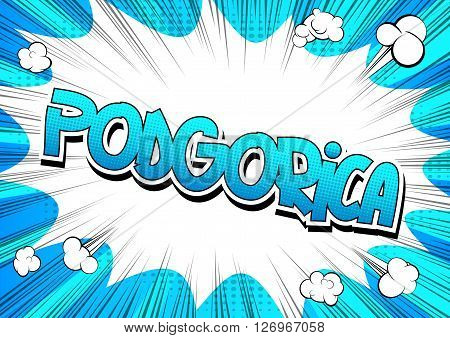 Podgorica - Comic book style word on comic book abstract background.