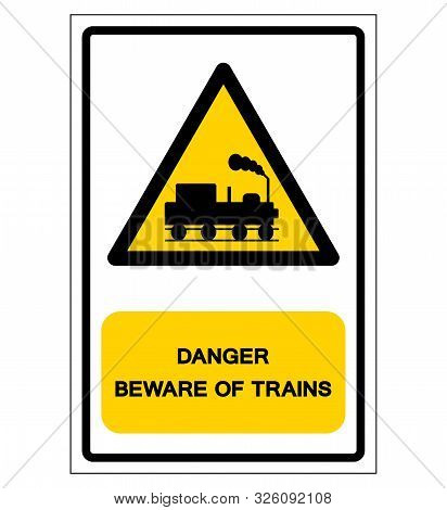 Danger Beware Of Trains Symbol Sign, Vector Illustration, Isolate On White Background, Label. Eps10