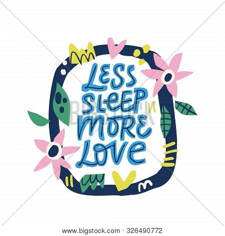 Less Sleep More Love Hand Drawn Vector Lettering