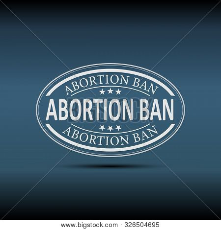 Badge Icon And Abortion Ban Text Inside On A Blue Background
