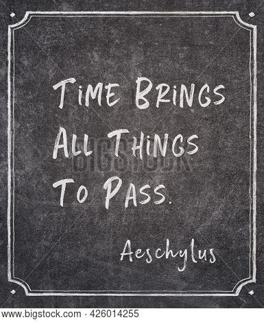 Time Brings All Things To Pass - Famous Ancient Greek Tragedian Aeschylus Quote Printed On Grunge Vi