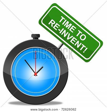Time To Reinvent Means Creative Reinventing And Invents