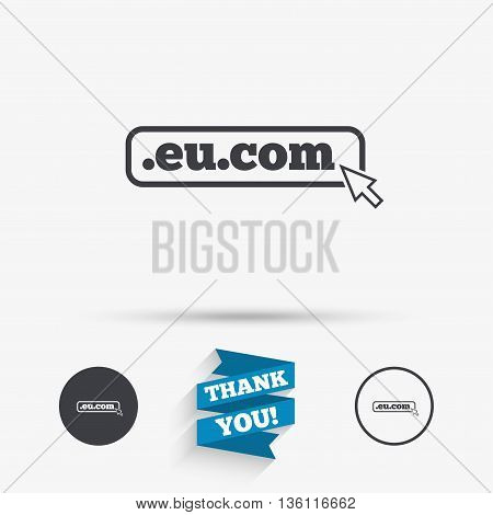 Domain EU.COM sign icon. Internet subdomain symbol with cursor pointer. Flat icons. Buttons with icons. Thank you ribbon. Vector