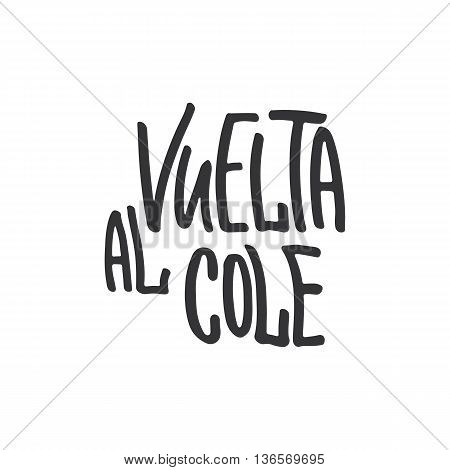 Vuelta Al Cole - Back To School, Lettering Calligraphy Phrase In Spanish, Handwritten Text Isolated