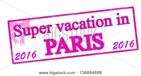 Rubber stamp with text super vaction in Paris inside vector illustration