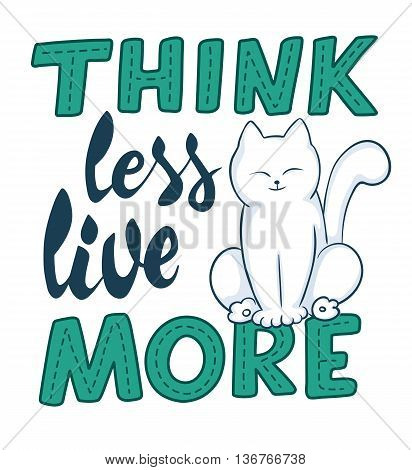 vector hand lettering quote - think less live more - with cat. Design element for poster postcard t-shirt notebook or mug.