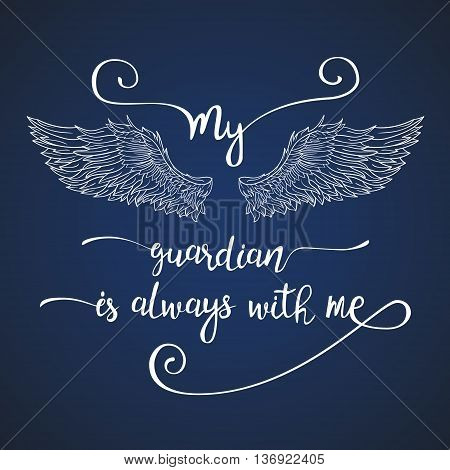 Lettering hand drawn quote with doodle line angel wings. Calligraphy inspirational quote. My guardian is always with me.