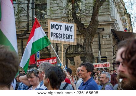 Budapest, Hungary - April 14, 2018: Political Protest Demonstration Against The Recently Elected Gov