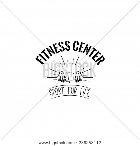 Fitness Club Logo, Dumbell Icon. Gym Logotype. Sport Badge. Vector Illustration. Sport For Life Text