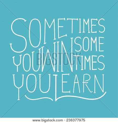 Sometimes you win sometimes you learn inspirational quote