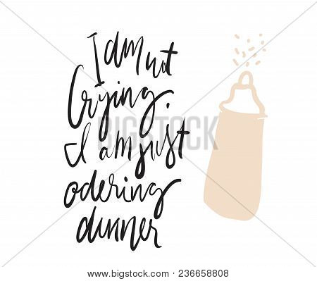 I Am Not Crying, I Am Just Odering My Dinner. Hand Lettering Illustration For Your Design. Baby T-sh