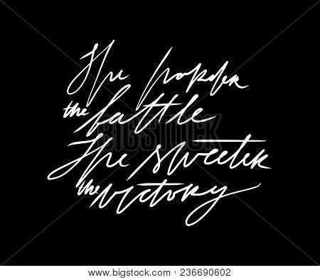 Motivation Hand Lettering Vector Illustration. The Harder The Battle, The Sweeter The Victory.