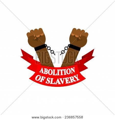 Abolition Of Slavery. Arm Slave With Broken Shackles. Broken Chain.