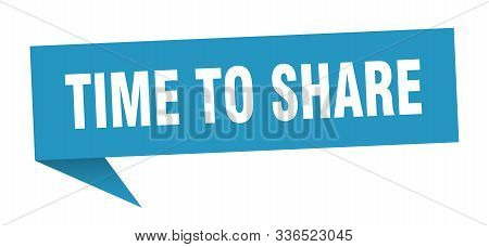 Time To Share Speech Bubble. Time To Share Sign. Time To Share Banner