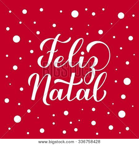 Feliz Natal Calligraphy Hand Lettering On Red Background With Snow Confetti. Merry Christmas Typogra