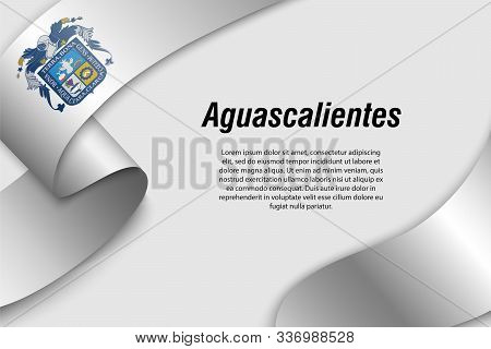 Waving Ribbon Or Banner With Flag Of Aguascalientes. State Of Mexico. Template For Poster Design