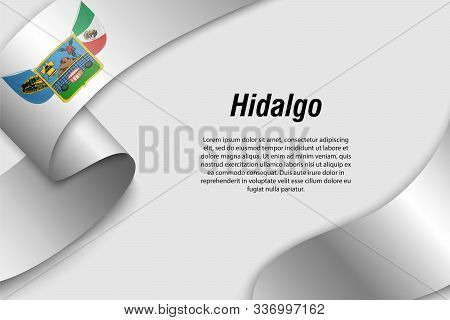 Waving Ribbon Or Banner With Flag Of Hidalgo. State Of Mexico. Template For Poster Design