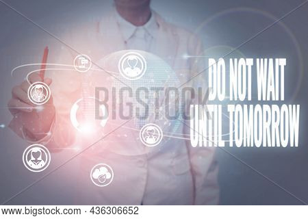 Text Showing Inspiration Do Not Wait Until Tomorrow. Business Showcase Needed To Do It Right Away Ur