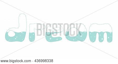 Partially Turquoise Letters Of The Word Dream With Air Bubbles