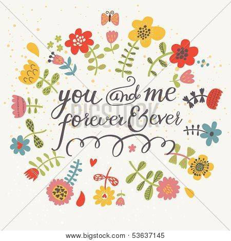 You and me forever ever. Bright romantic card made of flowers in vector. Stylish Save the Date card - ideal for spring invitations