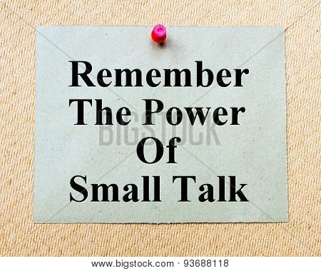 Remember The Power Of Small Talk Written On Paper Note