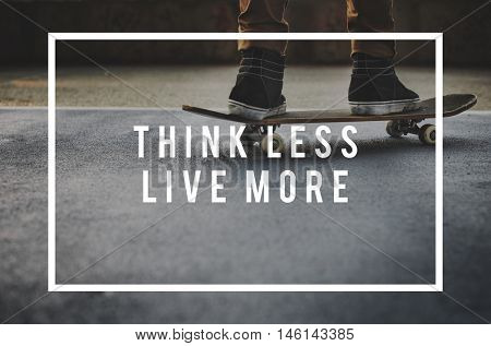 Think Less Live More Live Your Life Freedom Concept
