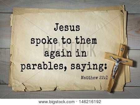 Bible verses from Matthew.Jesus spoke to them again in parables, saying: 