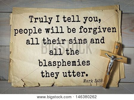 TOP-350. Bible verses from Mark.Truly I tell you, people will be forgiven all their sins and all the blasphemies they utter. 