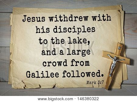 TOP-350. Bible verses from Mark.Jesus withdrew with his disciples to the lake, and a large crowd from Galilee followed. 