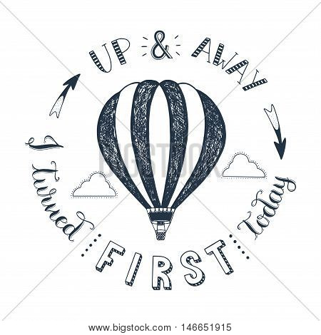 Hand drawn typography poster.Hot air balloon in the clouds.Up and away i turned first today.Vector/ illustration//background/greeting card.