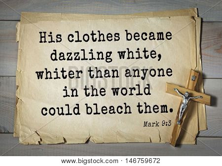 TOP-350. Bible verses from Mark.His clothes became dazzling white, whiter than anyone in the world could bleach them. 