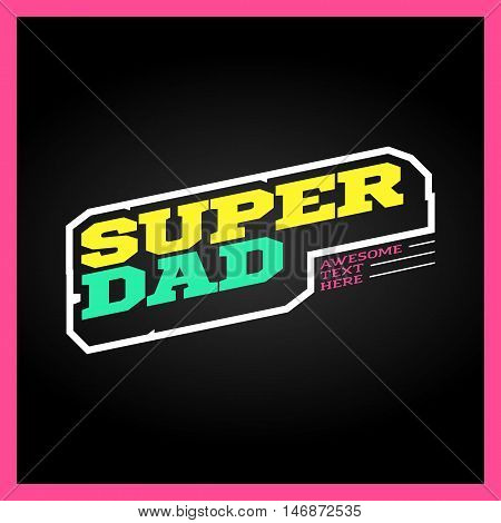 Super Dad, Super Hero Power Full Typography, T-shirt Graphics, Vectors. Retro Sport Style Superdad A