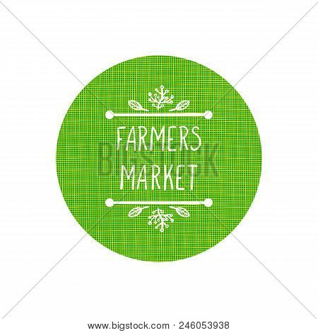 Vector Farmers Market Logo Template, Green Textured Circle And Hand Drawn Letters In Vignette With S