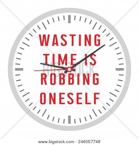 Clock With Inscription. Wasting Time Is Robbing Oneself. Motivational Quote. Vector Illustration