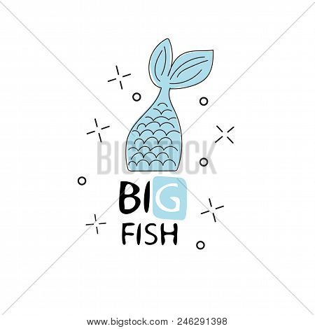 Hand Drawn Lettering Big Fish Isolated On White. Vector Illustration. Perfect For Print, Poster, Gre