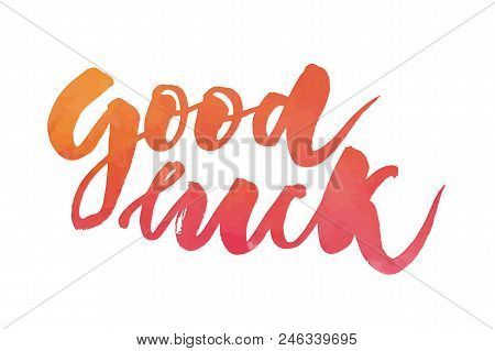 Lettering With Phrase Good Luck. Vector Illustration. Watercolor Lettering Calligraphy Brush