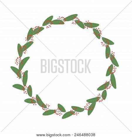 Wreath With Red Berries And Green Leaves. Vector Frame