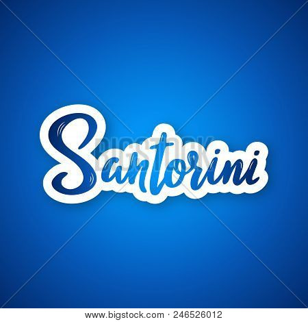 Santorini - Hand Drawn Lettering Phrase. Sticker With Lettering In Paper Cut Style. Vector Illustrat