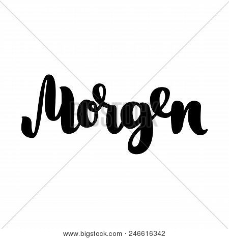 Morgen. Word Morning In German. Fashionable Calligraphy.  Illustration On White Background. Hand-dra