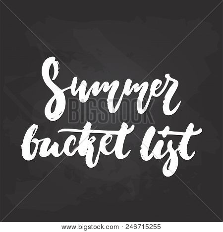 Summer Bucket List - Hand Drawn Seasons Holiday Lettering Phrase Isolated On The Black Chalkboard Ba