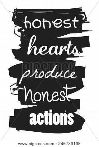 Honest Hearts Produce Honest Actions. Motivational Quote.
